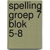 spelling groep 7 blok 5-8 door Onbekend