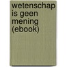 Wetenschap is geen mening (ebook) door Roel Grit