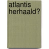 Atlantis herhaald? door Hans Stolp