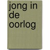 Jong in de oorlog door Willem Campschreur
