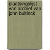 Plaatsingslijst van archief van John Bultinck door Sofie Vrielynck