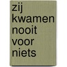 Zij kwamen nooit voor niets by Anton van Renssen