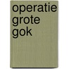 Operatie grote gok by Michel Viau