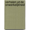 Verhalen uit de onwerkelijkheid by Henk van de Weg