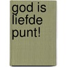 God is liefde punt! by Wilkin van de Kamp
