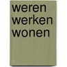 WEREN WERKEN WONEN door Carolien van Dam