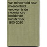 Van minderheid naar meerderheid. Vrouwen in de Nederlandse beeldende kunstkritiek. 1800-2020 door Loes van Beuningen