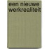 Een nieuwe werkrealiteit
