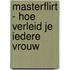 MasterFlirt - hoe verleid je iedere vrouw