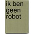 Ik ben geen robot