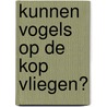 Kunnen vogels op de kop vliegen? door Theo Jurriens