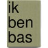 Ik ben Bas