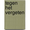 Tegen het vergeten by Bart de Strooper