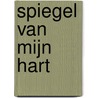 Spiegel van mijn hart by Jacqueline Bos