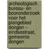Archeologisch bureau- en booronderzoek voor het plangebied Dongen – Eindsestraat, gemeente Dongen