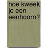 Hoe kweek je een eenhoorn? door Rachel Morrisroe