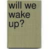 Will We Wake up? door Marcel Messing
