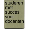 Studeren met succes voor docenten by Tine Hoof