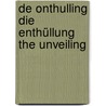 De Onthulling Die Enthüllung The Unveiling door Francisca van Vloten