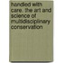 Handled with care. The art and science of multidisciplinary conservation