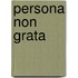 Persona Non Grata