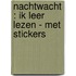 Nachtwacht : Ik leer lezen - met stickers
