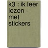K3 : ik leer lezen - met stickers by Unknown