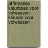 Affirmaties Kleurboek voor Volwassen – Kleuren voor Volwassen door Isla Kleurboeken voor Volwassenen