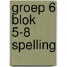groep 6 blok 5-8 spelling door Onbekend