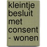 Kleintje Besluit met CONSENT - wonen door Baudy Wiechers
