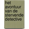 Het avontuur van de stervende detective by Arthur Conan Doyle