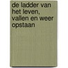 De ladder van het leven, vallen en weer opstaan door Ramon van Hage