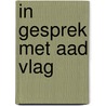 In gesprek met Aad Vlag door Marc de Groot
