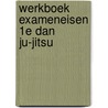 WERKBOEK EXAMENEISEN 1e DAN JU-JITSU by Rob Coolen