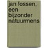 Jan Fossen, een bijzonder natuurmens