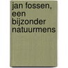 Jan Fossen, een bijzonder natuurmens door Jan Fossen