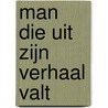 Man die uit zijn verhaal valt by Olette Luitwieler