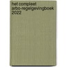 Het Compleet Arbo-Regelgevingboek 2022 by M. Wilders