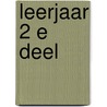 Leerjaar 2 E deel door Onbekend