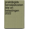 Praktijkgids beroepskosten btw en belastingen 2022 by Wim van Kerchove