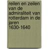 Reilen en zeilen van de admiraliteit van Rotterdam in de jaren 1630-1640 by Jaap R. Bruijn