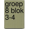 Groep 8 Blok 3-4 door Onbekend