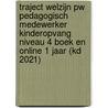 Traject Welzijn PW Pedagogisch medewerker kinderopvang niveau 4 boek en online 1 jaar (KD 2021) door Onbekend