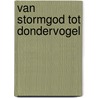 Van stormgod tot dondervogel by Claire Cock-Starkey