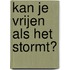 Kan je vrijen als het stormt?