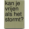 Kan je vrijen als het stormt? by Ton Bruns