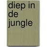 Diep in de jungle door Tjerk Noordraven