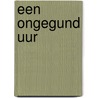 Een ongegund uur by Roseanna M. White