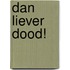Dan liever dood!