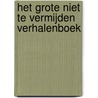 Het grote niet te vermijden verhalenboek door Onbekend